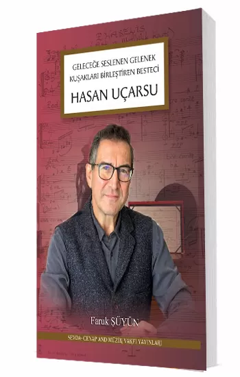 Geleceğe Seslenen Gelenek Kuşakları Birleştiren Besteci │Hasan Uçarsu