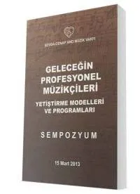 Geleceğin Profesyonel Müzikçileri - Yetiştirme Modelleri ve Programları